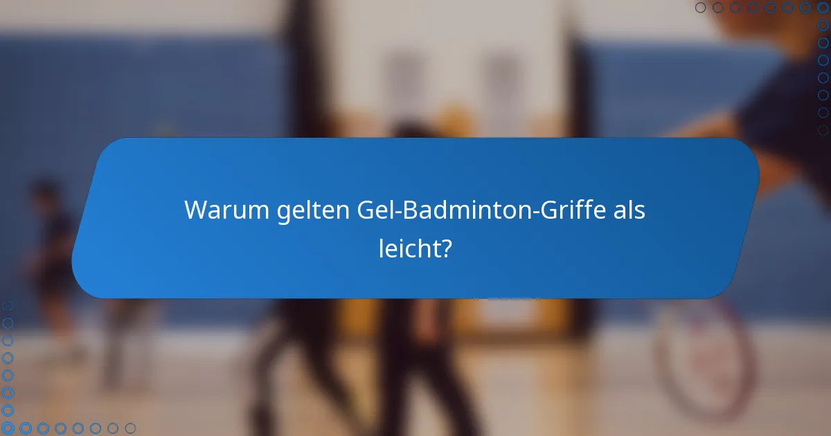 Warum gelten Gel-Badminton-Griffe als leicht?