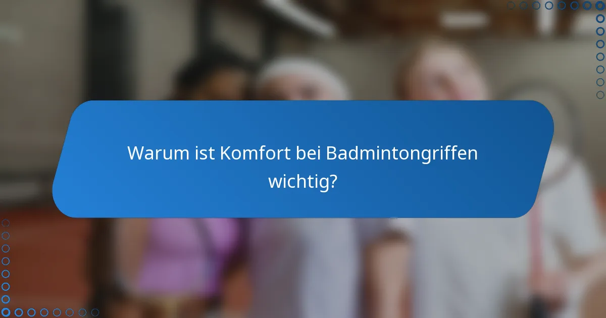 Warum ist Komfort bei Badmintongriffen wichtig?