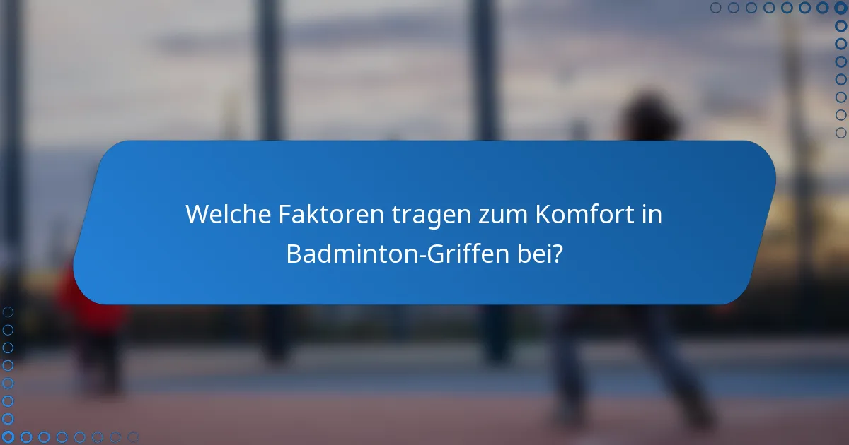 Welche Faktoren tragen zum Komfort in Badminton-Griffen bei?