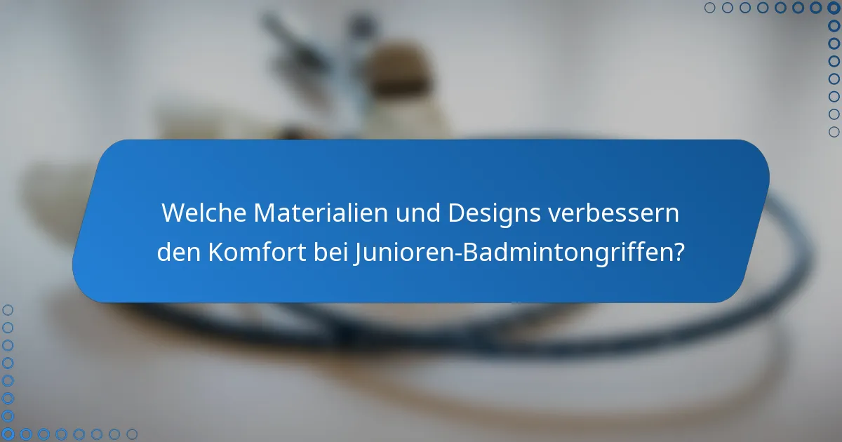 Welche Materialien und Designs verbessern den Komfort bei Junioren-Badmintongriffen?