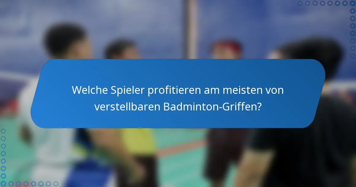 Welche Spieler profitieren am meisten von verstellbaren Badminton-Griffen?
