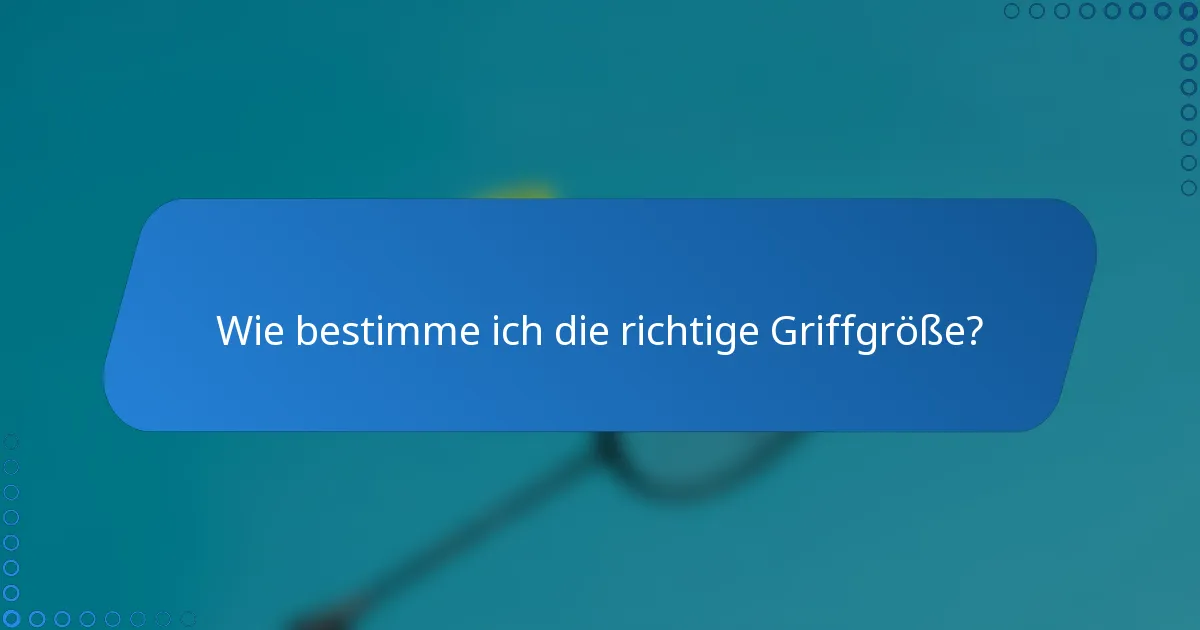 Wie bestimme ich die richtige Griffgröße?