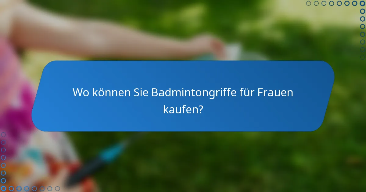 Wo können Sie Badmintongriffe für Frauen kaufen?